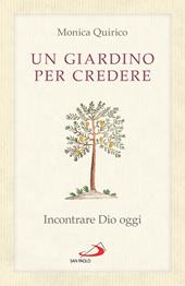 Un giardino per credere. Incontrare Dio oggi