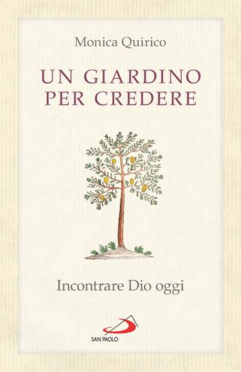 Un giardino per credere. Incontrare Dio oggi - Monica Quirico - Libro San Paolo Edizioni 2025, Universo teologia | Libraccio.it