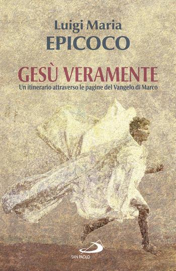Gesù veramente. Un itinerario attraverso le pagine del Vangelo di Marco - Luigi Maria Epicoco - Libro San Paolo Edizioni 2025, Dimensioni dello spirito | Libraccio.it