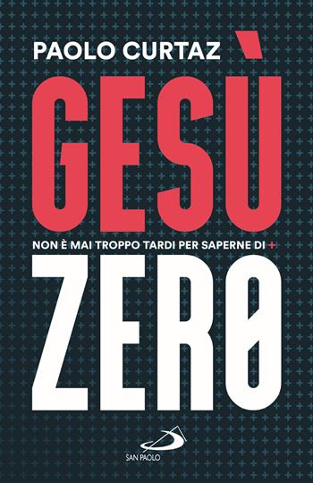 Gesù Zero. Non è mai troppo tardi per saperne di più - Paolo Curtaz - Libro San Paolo Edizioni 2025, Dimensioni dello spirito | Libraccio.it