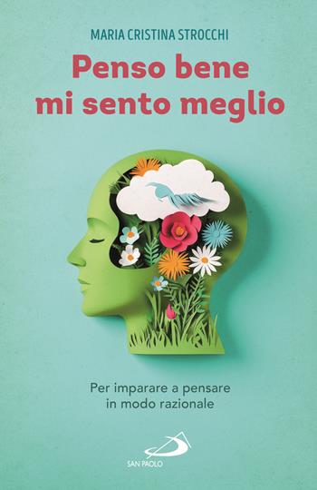 Penso bene, mi sento meglio. Per imparare a pensare in modo razionale - Maria Cristina Strocchi - Libro San Paolo Edizioni 2025, I prismi | Libraccio.it