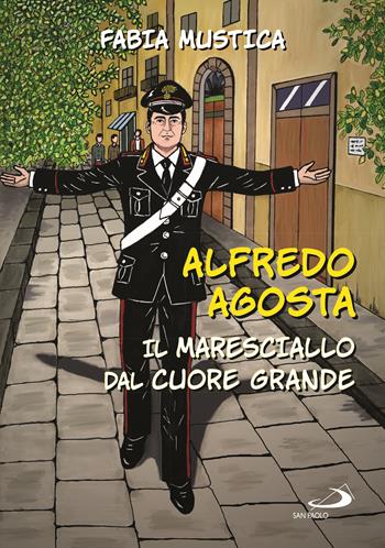 Alfredo Agosta. Il maresciallo dal cuore grande - Fabia Mustica - Libro San Paolo Edizioni 2025, Fumetti a scuola | Libraccio.it