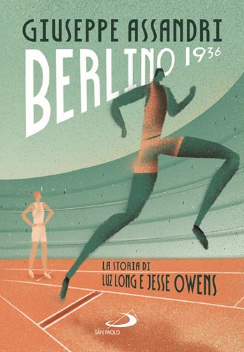 Berlino 1936. La storia di Luz Long e Jesse Owens - Giuseppe Assandri - Libro San Paolo Edizioni 2025, Narrativa San Paolo ragazzi | Libraccio.it