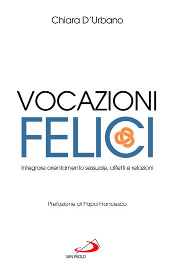 Vocazioni felici. Integrare orientamento sessuale, affetti e relazioni - Chiara D'Urbano - Libro San Paolo Edizioni 2025, I prismi | Libraccio.it