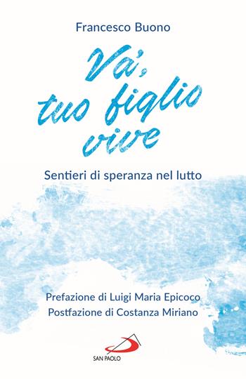 Va', tuo figlio vive. Sentieri di speranza nel lutto - Francesco Buono - Libro San Paolo Edizioni 2025, Parole per lo spirito | Libraccio.it