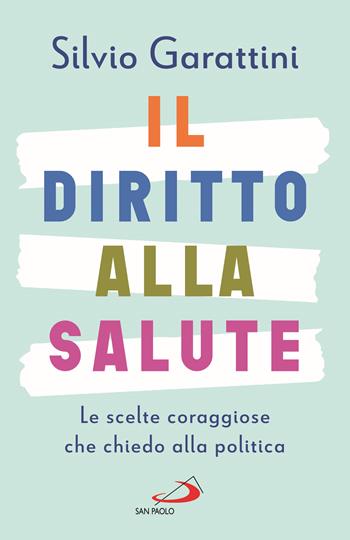 Il diritto alla salute. Le scelte coraggiose che chiedo alla politica - Silvio Garattini - Libro San Paolo Edizioni 2025, I prismi | Libraccio.it