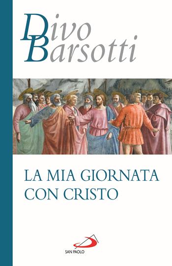 La mia giornata con Cristo - Divo Barsotti - Libro San Paolo Edizioni 2025, Azione e vita | Libraccio.it