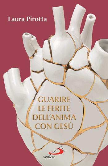 Guarire le ferite dell'anima con Gesù. Come trasformare il dolore in una guarigione profonda - Laura Pirotta - Libro San Paolo Edizioni 2025, Parole per lo spirito | Libraccio.it