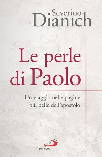 Le perle di Paolo. Un viaggio nelle pagine più belle dell'apostolo - Severino Dianich - Libro San Paolo Edizioni 2025, Parole per lo spirito | Libraccio.it