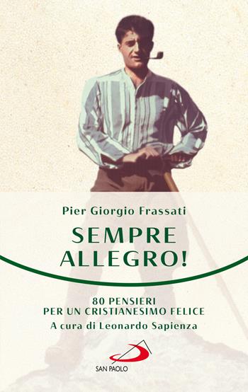 Sempre allegro. 80 pensieri per un cristianesimo felice - Pier Giorgio Frassati - Libro San Paolo Edizioni 2025, Nuovi fermenti | Libraccio.it