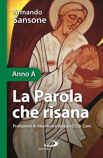 La Parola che risana. Una lettura biblico-patristica dei Vangeli festivi. Anno A - Armando Sansone - Libro San Paolo Edizioni 2025, Parola e liturgia | Libraccio.it