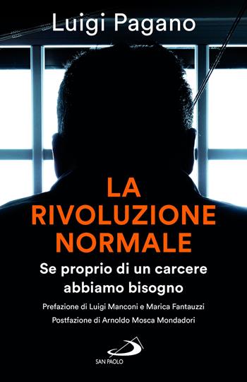 La rivoluzione normale. Se proprio di un carcere abbiamo bisogno - Luigi Pagano - Libro San Paolo Edizioni 2025, Attualità e storia | Libraccio.it
