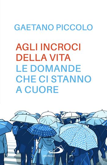 Agli incroci della vita. Le domande che ci stanno a cuore - Gaetano Piccolo - Libro San Paolo Edizioni 2025, Parole per lo spirito | Libraccio.it