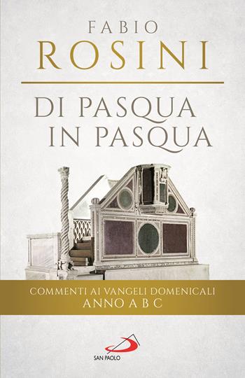 Di Pasqua in Pasqua. Commenti ai Vangeli domenicali Anno A B C - Fabio Rosini - Libro San Paolo Edizioni 2025, Parola e liturgia | Libraccio.it
