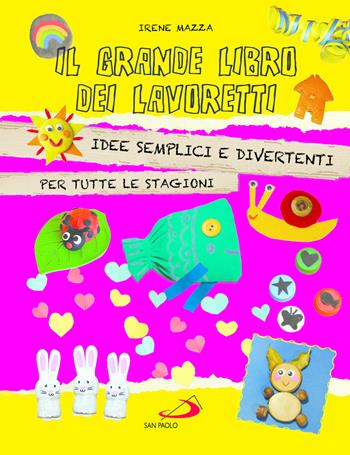 Il grande libro dei lavoretti. Idee semplici e divertenti per tutte le stagioni - Irene Mazza - Libro San Paolo Edizioni 2025, Activity book | Libraccio.it