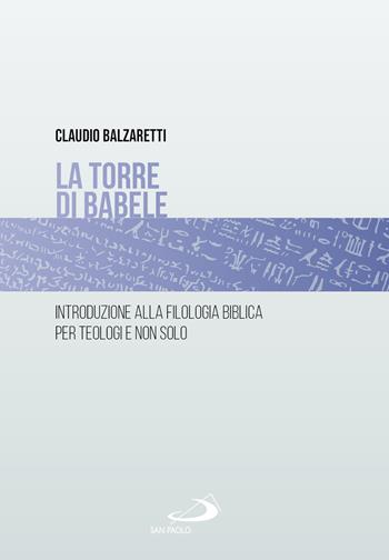 La torre di Babele. Introduzione alla filologia biblica per teologi e non solo - Claudio Balzaretti - Libro San Paolo Edizioni 2025, Guida alla Bibbia | Libraccio.it