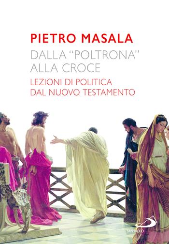 Dalla «poltrona» alla croce. Lezioni di politica dal Nuovo Testamento - Pietro Masala - Libro San Paolo Edizioni 2025, Parola di Dio. Seconda serie | Libraccio.it