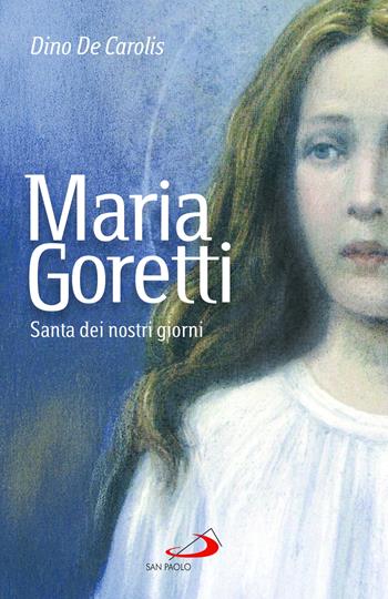 Maria Goretti. Santa dei nostri giorni - Dino De Carolis - Libro San Paolo Edizioni 2025, Santi e sante di Dio | Libraccio.it