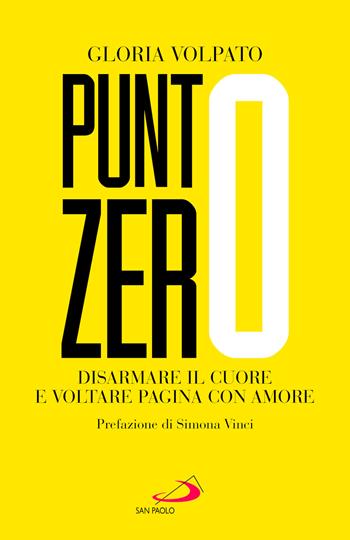 Punto zero. Disarmare il cuore e voltare pagina con amore - Gloria Volpato - Libro San Paolo Edizioni 2025, I prismi | Libraccio.it