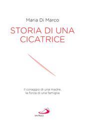 Storia di una cicatrice. Il coraggio di una madre, la forza di una famiglia