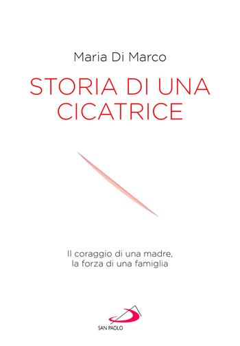 Storia di una cicatrice. Il coraggio di una madre, la forza di una famiglia - Maria J. Di Marco - Libro San Paolo Edizioni 2025, Le vele | Libraccio.it