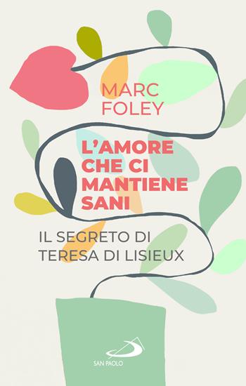 L'amore che ci mantiene sani. Il segreto di Teresa di Lisieux - Marc Foley - Libro San Paolo Edizioni 2026, Nuovi fermenti | Libraccio.it