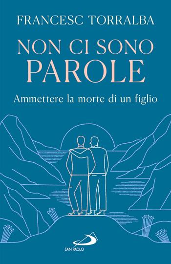 Non ci sono parole. Ammettere la morte di un figlio - Francesc Torralba - Libro San Paolo Edizioni 2026, Parole per lo spirito | Libraccio.it