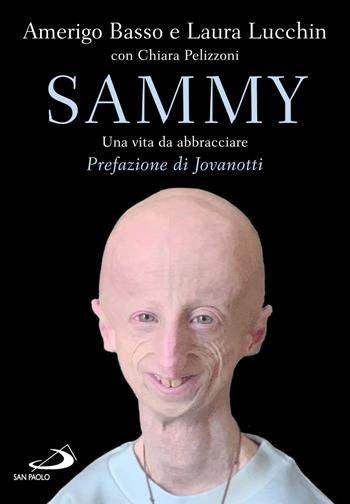 Sammy. Una vita da abbracciare - Amerigo Basso, Laura Lucchin, Chiara Pelizzoni - Libro San Paolo Edizioni 2026, Le vele | Libraccio.it