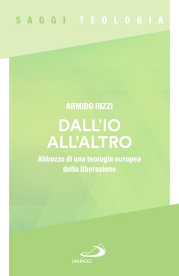 Dall'io all'altro. Abbozzo di una teologia europea della liberazione - Armido Rizzi - Libro San Paolo Edizioni 2026, Spiritualità | Libraccio.it