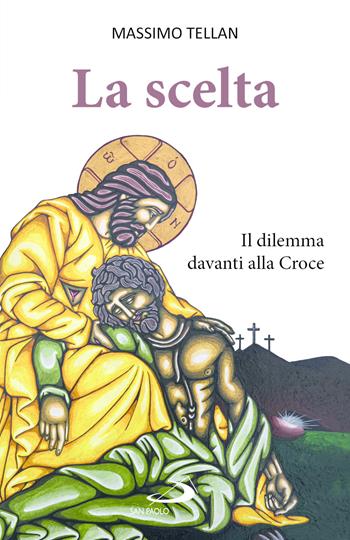 La scelta. Il dilemma davanti alla Croce - Massimo Tellan - Libro San Paolo Edizioni 2026, Parole per lo spirito | Libraccio.it