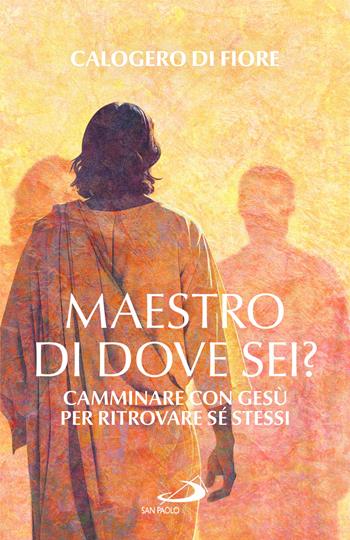 Maestro, di dove sei? Camminare con Gesù per ritrovare sé stessi - Calogero Di Fiore - Libro San Paolo Edizioni 2026, Dimensioni dello spirito | Libraccio.it