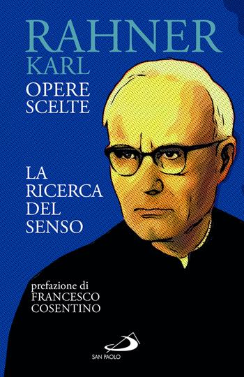 La ricerca del senso. Opere scelte - Karl Rahner - Libro San Paolo Edizioni 2025, Dimensioni dello spirito | Libraccio.it