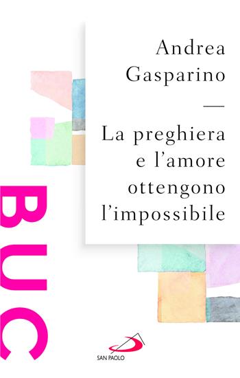 La preghiera e l'amore ottengono l'impossibile - Andrea Gasparino - Libro San Paolo Edizioni 2026, Biblioteca di cultura cristiana | Libraccio.it