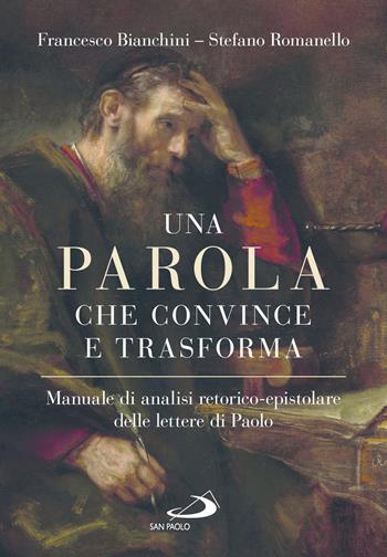 Una parola che convince e trasforma. Manuale di analisi retorico-epistolare delle lettere di Paolo - Francesco Bianchini, Stefano Romanello - Libro San Paolo Edizioni 2026, Guida alla Bibbia | Libraccio.it