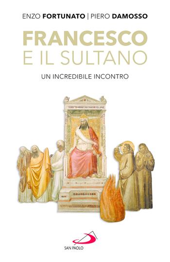 Francesco e il sultano. Un incredibile incontro - Enzo Fortunato, Piero Damosso - Libro San Paolo Edizioni 2026, Parole per lo spirito | Libraccio.it