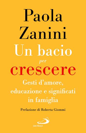 Un bacio per crescere. Gesti d'amore, educazione e significati in famiglia - Paola Zanini - Libro San Paolo Edizioni 2026, Progetto famiglia | Libraccio.it