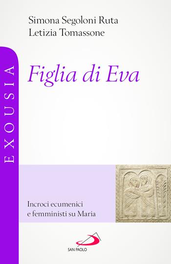 Figlia di Eva. Incroci ecumenici e femministi su Maria - Simona Segoloni Ruta, Letizia Tomassone - Libro San Paolo Edizioni 2026, Universo teologia | Libraccio.it
