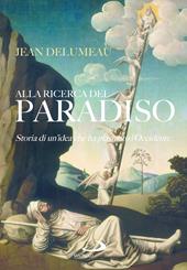 Alla ricerca del Paradiso. Storia di un'idea che ha plasmato l'Occidente