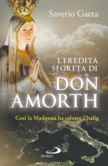 L'eredità segreta di don Amorth. «Così la Madonna ha salvato l'Italia» - Saverio Gaeta - Libro San Paolo Edizioni 2026, Modello e presenza | Libraccio.it