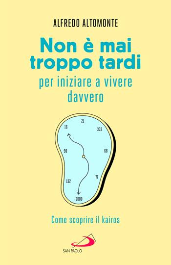 Non è mai troppo tardi per iniziare a vivere davvero. Come scoprire il kairós - Alfredo Altomonte - Libro San Paolo Edizioni 2026, Psicologia | Libraccio.it