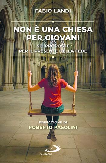 Non è una chiesa per giovani. Sei proposte per il presente della fede - Fabio Landi - Libro San Paolo Edizioni 2026, Psicologia | Libraccio.it