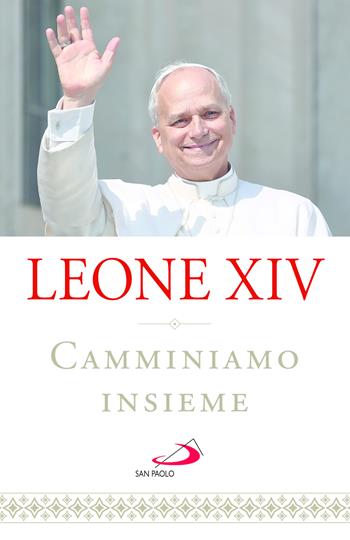 Camminiamo insieme - Leone XIV (Robert Francis Prevost) - Libro San Paolo Edizioni 2026, I Papi del terzo millennio | Libraccio.it