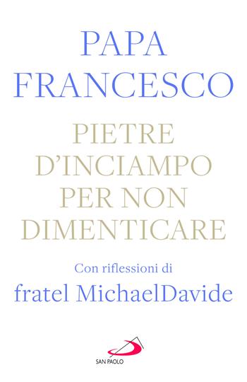 Pietre d'inciampo per non dimenticare - Francesco (Jorge Mario Bergoglio), MichaelDavide Semeraro - Libro San Paolo Edizioni 2026, I Papi del terzo millennio | Libraccio.it
