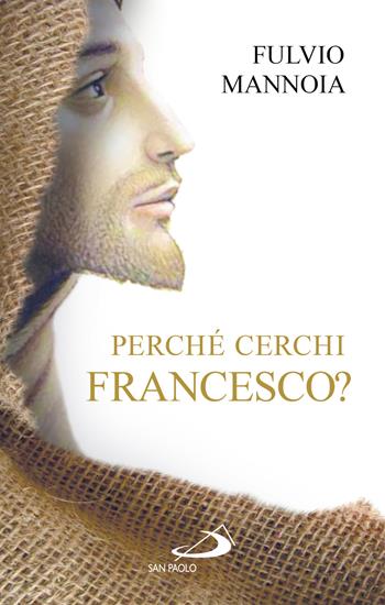 Perché cerchi Francesco? - Fulvio Mannoia - Libro San Paolo Edizioni 2026, Guide San Paolo | Libraccio.it