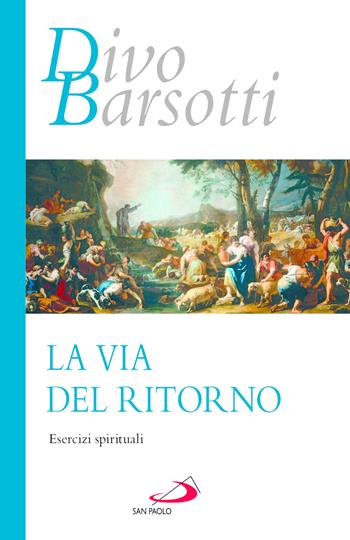 La via del ritorno. Esercizi spirituali - Divo Barsotti - Libro San Paolo Edizioni 2026, Azione e vita | Libraccio.it