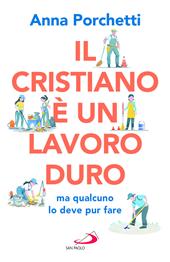 Il cristiano è un lavoro duro ma qualcuno lo deve pur fare. Divagazioni bibliche nel secolo XXI