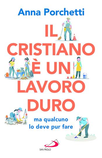 Il cristiano è un lavoro duro ma qualcuno lo deve pur fare. Divagazioni bibliche nel secolo XXI - Anna Porchetti - Libro San Paolo Edizioni 2026, Parole per lo spirito | Libraccio.it