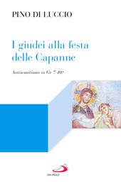 I giudei alla festa delle capanne. Antisemitismo in Gv 7-10?