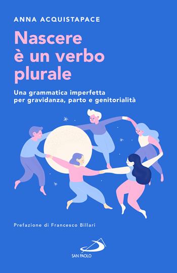Nascere è un verbo plurale. Una grammatica imperfetta per gravidanza, parto e genitorialità - Anna Acquistapace - Libro San Paolo Edizioni 2026, Progetto famiglia | Libraccio.it