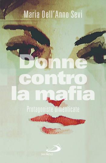Donne contro la mafia. Protagoniste dimenticate - Maria Dell'Anno Sevi - Libro San Paolo Edizioni 2026, Attualità e storia | Libraccio.it